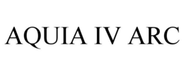 AQUIA IV ARC trademark