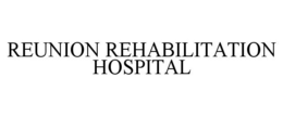 REUNION REHABILITATION HOSPITAL trademark