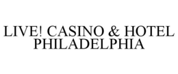 LIVE! CASINO & HOTEL PHILADELPHIA trademark