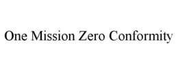 ONE MISSION ZERO CONFORMITY trademark