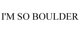I'M SO BOULDER trademark