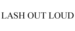 LASH OUT LOUD trademark