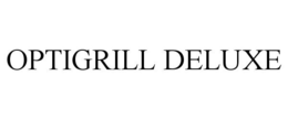 OPTIGRILL DELUXE trademark