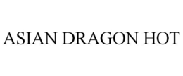 ASIAN DRAGON HOT trademark
