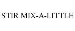 STIR MIX-A-LITTLE trademark
