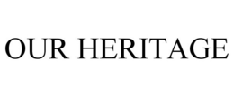 OUR HERITAGE trademark