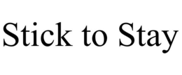 STICK TO STAY trademark