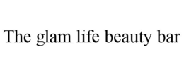 THE GLAM LIFE BEAUTY BAR trademark