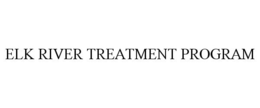 ELK RIVER TREATMENT PROGRAM trademark