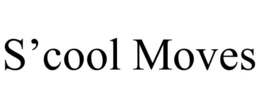 S'COOL MOVES trademark