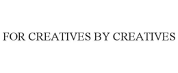 FOR CREATIVES BY CREATIVES trademark