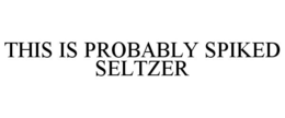 THIS IS PROBABLY SPIKED SELTZER trademark