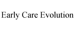 EARLY CARE EVOLUTION trademark