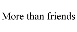 MORE THAN FRIENDS trademark