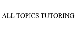 ALL TOPICS TUTORING trademark