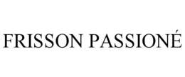 FRISSON PASSIONÉ trademark