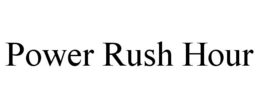 POWER RUSH HOUR trademark