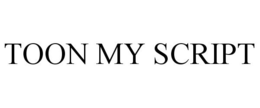TOON MY SCRIPT trademark