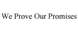 WE PROVE OUR PROMISES trademark