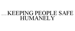 ...KEEPING PEOPLE SAFE HUMANELY trademark