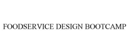 FOODSERVICE DESIGN BOOTCAMP trademark