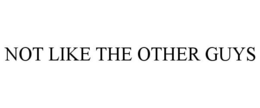 NOT LIKE THE OTHER GUYS trademark