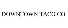 DOWNTOWN TACO CO. trademark