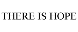 THERE IS HOPE trademark