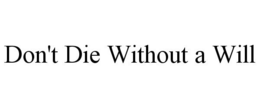 DON'T DIE WITHOUT A WILL trademark