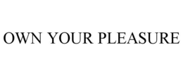 OWN YOUR PLEASURE trademark