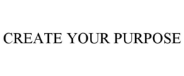 CREATE YOUR PURPOSE trademark
