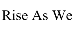 RISE AS WE trademark