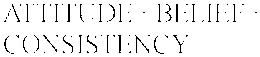 ATTITUDE · BELIEF · CONSISTENCY trademark