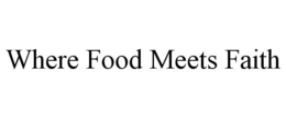 WHERE FOOD MEETS FAITH trademark