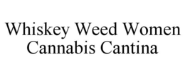 WHISKEY WEED WOMEN CANNABIS CANTINA trademark
