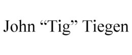 JOHN "TIG" TIEGEN trademark