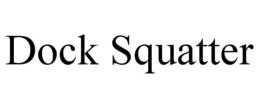 DOCK SQUATTER trademark