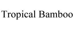 TROPICAL BAMBOO trademark