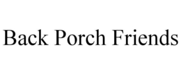 BACK PORCH FRIENDS trademark