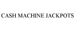 CASH MACHINE JACKPOTS trademark