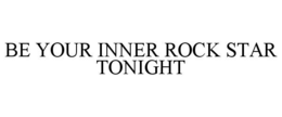 BE YOUR INNER ROCK STAR TONIGHT trademark