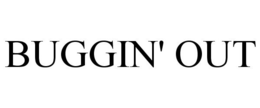 BUGGIN' OUT trademark