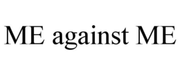 ME AGAINST ME trademark