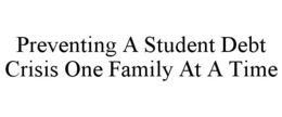 PREVENTING A STUDENT DEBT CRISIS ONE FAMILY AT A TIME trademark