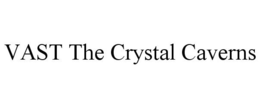 VAST THE CRYSTAL CAVERNS trademark