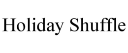 HOLIDAY SHUFFLE trademark