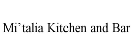 MI'TALIA KITCHEN AND BAR trademark