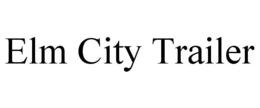 ELM CITY TRAILER trademark