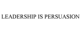 LEADERSHIP IS PERSUASION trademark
