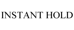 INSTANT HOLD trademark